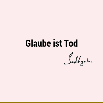 Glaube ist T