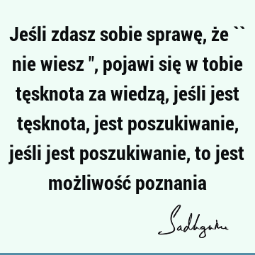 Jeśli zdasz sobie sprawę, że `` nie wiesz 