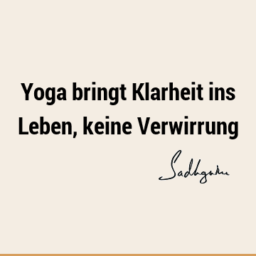 Yoga bringt Klarheit ins Leben, keine V