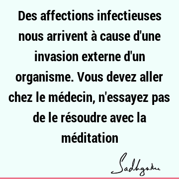 Des affections infectieuses nous arrivent à cause d