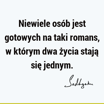 Niewiele osób jest gotowych na taki romans, w którym dwa życia stają się