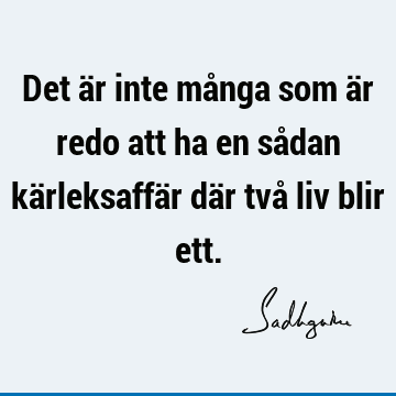 Det är inte många som är redo att ha en sådan kärleksaffär där två liv blir