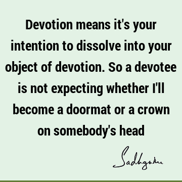 Devotion means it