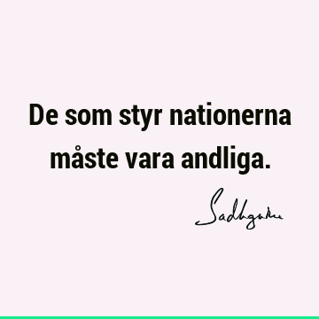 De som styr nationerna måste vara