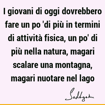 I giovani di oggi dovrebbero fare un po 