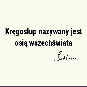 Kręgosłup nazywany jest osią wszechś