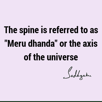The spine is referred to as "Meru dhanda" or the axis of the