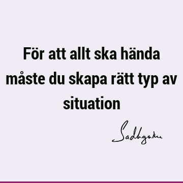 För att allt ska hända måste du skapa rätt typ av