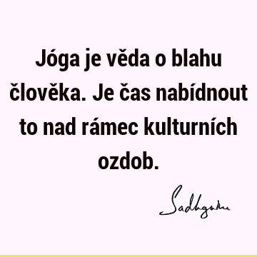 Jóga je věda o blahu člověka. Je čas nabídnout to nad rámec kulturních