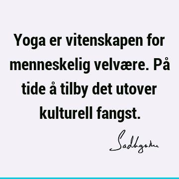 Yoga er vitenskapen for menneskelig velvære. På tide å tilby det utover kulturell