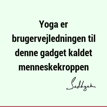 Yoga er brugervejledningen til denne gadget kaldet