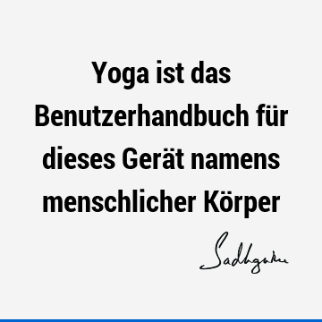 Yoga ist das Benutzerhandbuch für dieses Gerät namens menschlicher Kö