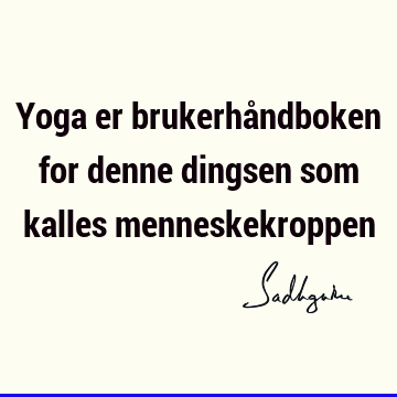 Yoga er brukerhåndboken for denne dingsen som kalles