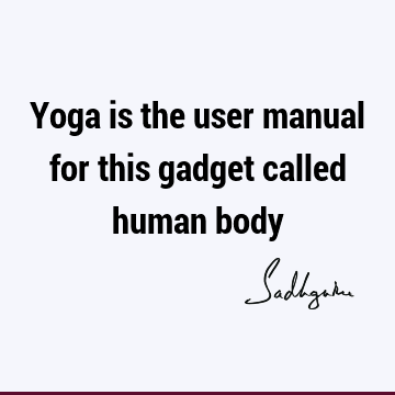 Yoga is the user manual for this gadget called human