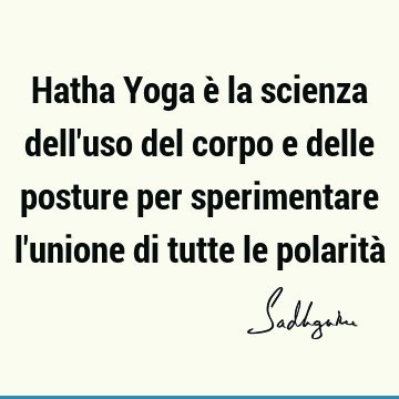 Hatha Yoga è la scienza dell