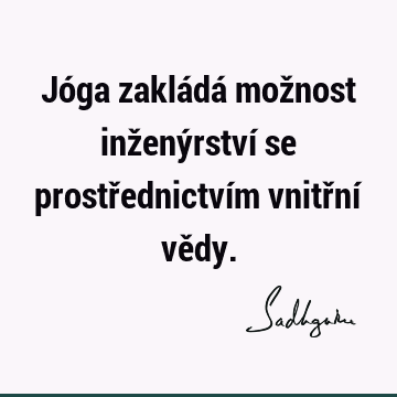 Jóga zakládá možnost inženýrství se prostřednictvím vnitřní vě