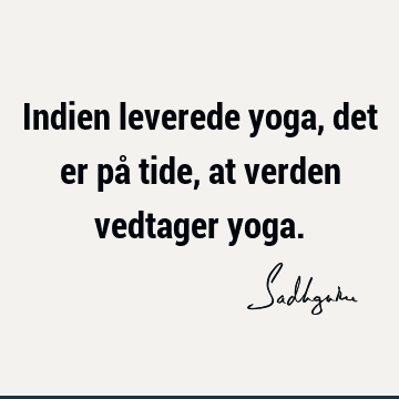 Indien leverede yoga, det er på tide, at verden vedtager