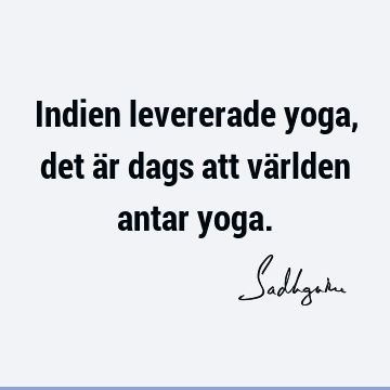 Indien levererade yoga, det är dags att världen antar