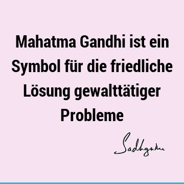 Mahatma Gandhi ist ein Symbol für die friedliche Lösung gewalttätiger P