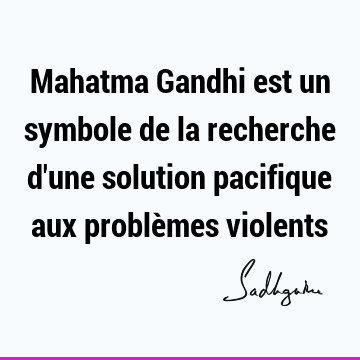 Mahatma Gandhi est un symbole de la recherche d