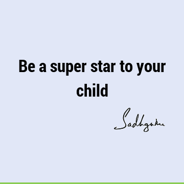 Be a super star to your