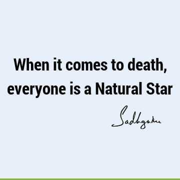 When it comes to death, everyone is a Natural S
