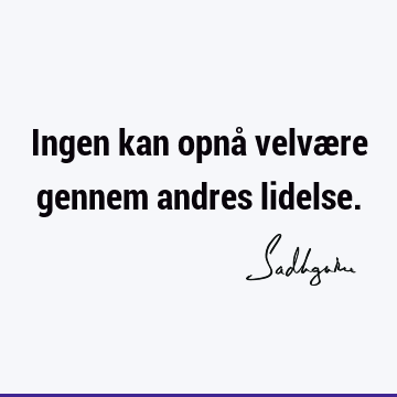 Ingen kan opnå velvære gennem andres