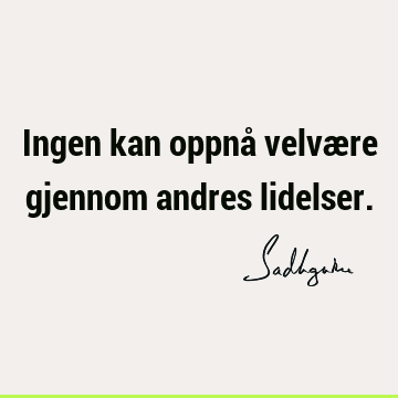 Ingen kan oppnå velvære gjennom andres