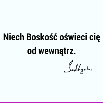 Niech Boskość oświeci cię od wewną