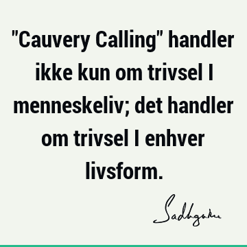 "Cauvery Calling" handler ikke kun om trivsel i menneskeliv; det handler om trivsel i enhver