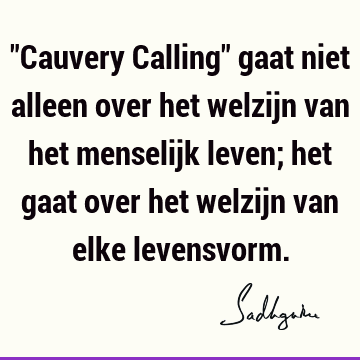 "Cauvery Calling" gaat niet alleen over het welzijn van het menselijk leven; het gaat over het welzijn van elke