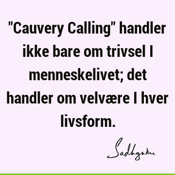 "Cauvery Calling" handler ikke bare om trivsel i menneskelivet; det handler om velvære i hver