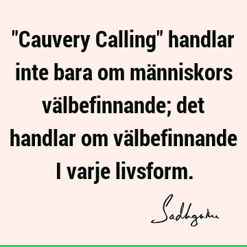 "Cauvery Calling" handlar inte bara om människors välbefinnande; det handlar om välbefinnande i varje