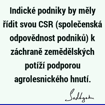 Indické podniky by měly řídit svou CSR (společenská odpovědnost podniků) k záchraně zemědělských potíží podporou agrolesnického hnutí