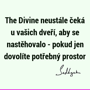 The Divine neustále čeká u vašich dveří, aby se nastěhovalo - pokud jen dovolíte potřebný