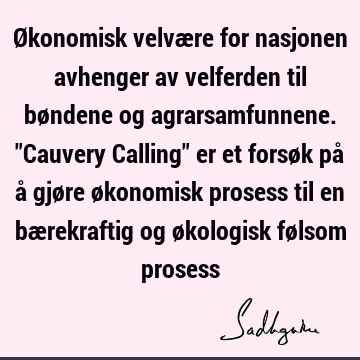 Økonomisk velvære for nasjonen avhenger av velferden til bøndene og agrarsamfunnene. "Cauvery Calling" er et forsøk på å gjøre økonomisk prosess til en bæ