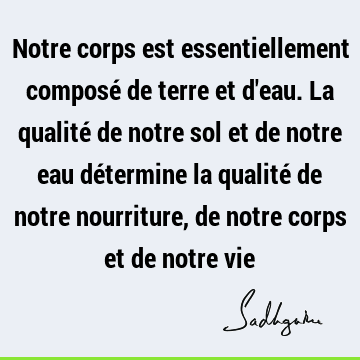 Notre corps est essentiellement composé de terre et d