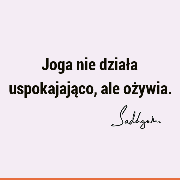 Joga nie działa uspokajająco, ale oż