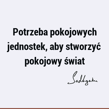 Potrzeba pokojowych jednostek, aby stworzyć pokojowy ś