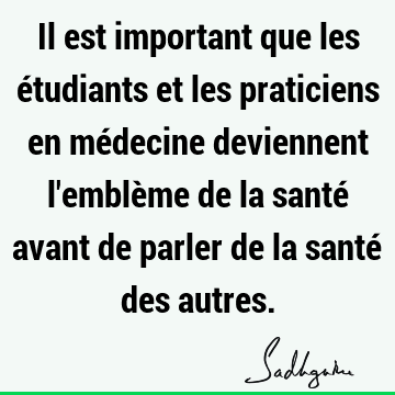 Il est important que les étudiants et les praticiens en médecine deviennent l