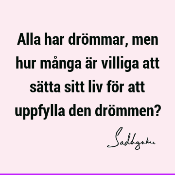 Alla har drömmar, men hur många är villiga att sätta sitt liv för att uppfylla den drömmen?