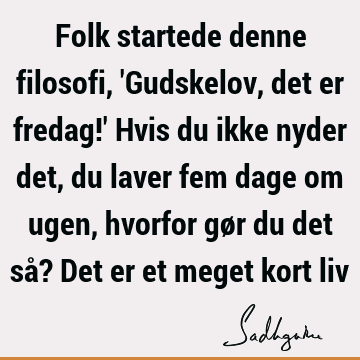 Folk startede denne filosofi, 