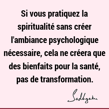 Si vous pratiquez la spiritualité sans créer l