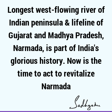Longest west-flowing river of Indian peninsula & lifeline of Gujarat and Madhya Pradesh, Narmada, is part of India