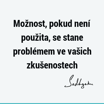 Možnost, pokud není použita, se stane problémem ve vašich zkuš