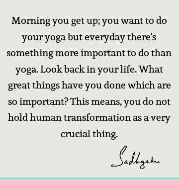 Morning you get up; you want to do your yoga but everyday there