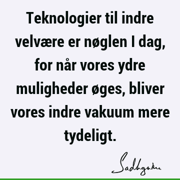 Teknologier til indre velvære er nøglen i dag, for når vores ydre muligheder øges, bliver vores indre vakuum mere