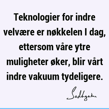 Teknologier for indre velvære er nøkkelen i dag, ettersom våre ytre muligheter øker, blir vårt indre vakuum