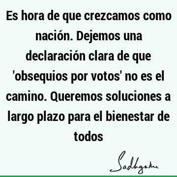 Es hora de que crezcamos como nación. Dejemos una declaración clara de que 