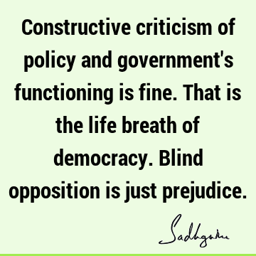 Constructive criticism of policy and government
